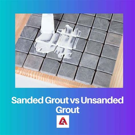 How To Tell If Grout Is Sanded Or Unsanded at Richard Armes blog