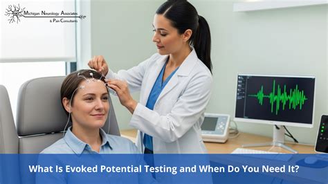 What Is Evoked Potential Testing and When Do You Need It?