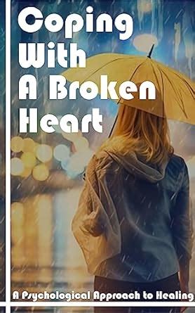 Coping with a Broken Heart: A Psychological Approach to Healing eBook ...
