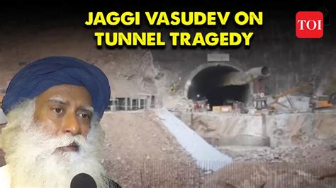 Uttarakhand Tunnel: Sadhguru reflects on Uttarakhand Tunnel rescue ...