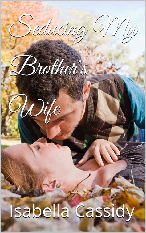 Seducing My Brother's Wife: Book #1 by Isabella Cassidy | Goodreads