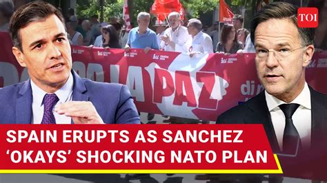 Spain Erupts Against NATO Rearmament Plan, PM Sanchez Faces Backlash ...