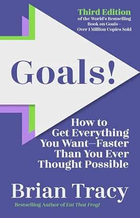 Goals! Third Edition: How to Get Everything You Want—Faster Than You ...