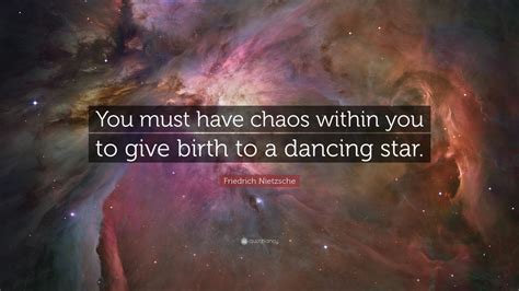 Friedrich Nietzsche Quote: “You must have chaos within you to give ...