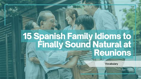 15 Spanish Family Idioms to Finally Sound Natural at Reunions