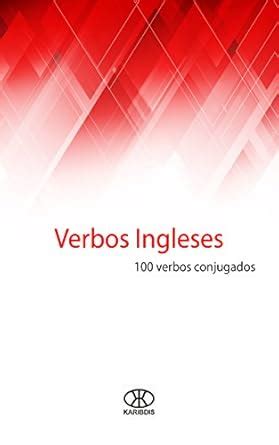 Verbos ingleses: 100 verbos conjugados (Spanish Edition) eBook ...