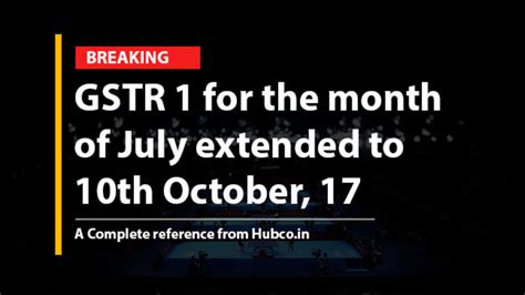 Last date for Filing the GSTR 1 for the month of July extended to 10th ...
