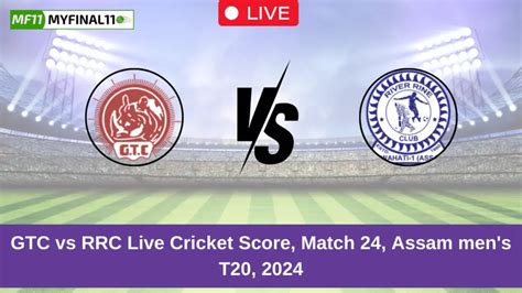 GTC vs RRC Live Score: Scorecard, Commentary - Match 24, Assam Mens T20 ...