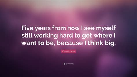Chanel Iman Quote: “Five years from now I see myself still working hard ...