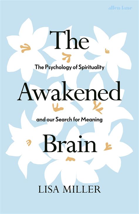 The Awakened Brain: The Psychology of Spirituality and Our Search for ...