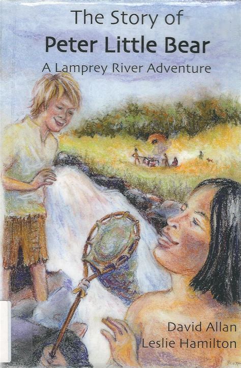 The Story of Peter Little Bear (A Lamprey River Adventure) : Allan ...