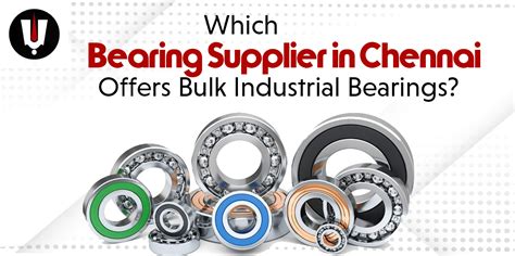 Which Bearing Supplier in Chennai Offers Bulk Industrial Bearings ...