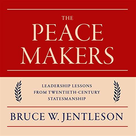 The Peacemakers: Leadership Lessons from Twentieth-Century ...