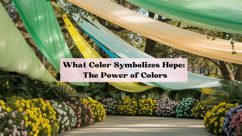 What Color Symbolizes Hope: The Power of Colors - A House in the Hills
