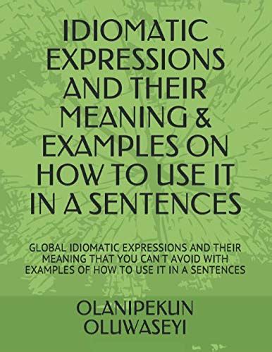Buy IDIOMATIC EXPRESSIONS AND THEIR MEANING & EXAMPLES ON HOW TO USE IT ...