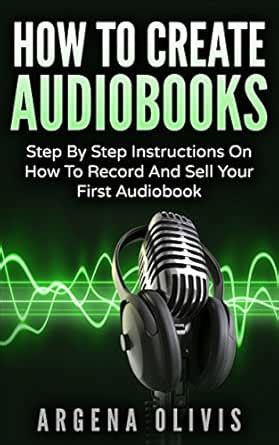 How To Create Audiobooks: Step By Step Instructions On How To Record ...