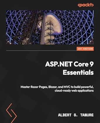 ASP.NET Core 9 Essentials: Master Razor Pages, Blazor, and MVC to build ...
