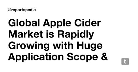 Global Apple Cider Market is Rapidly Growing with Huge Application ...