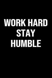 Work Hard Stay Humble: A softcover blank lined journal to jot down ...