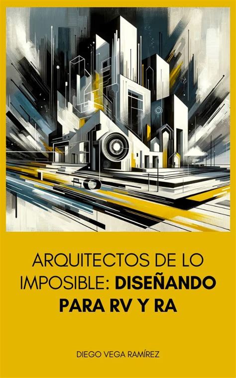 Arquitectos de Lo Imposible: Diseñando para RV y RA (Dimensiones ...
