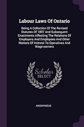 Labour Laws Of Ontario: Being A Collection Of The Revised Statutes Of ...