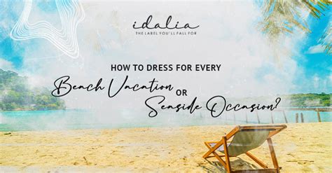 How To Dress For Every Beach Vacation Or Seaside Occasion? – Idalia.in
