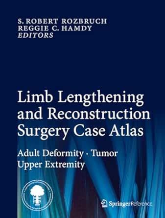 Limb Lengthening and Reconstruction Surgery Case Atlas: Adult Deformity ...