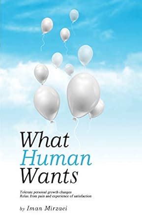 What human wants: Tolerate personal growth changes, Relax from pain and ...