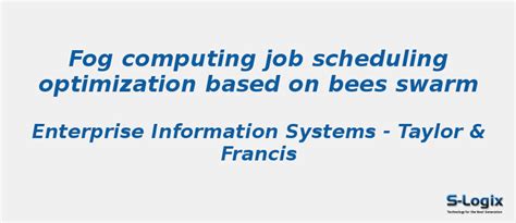 Fog computing job scheduling optimization based on bees swarm | S-Logix