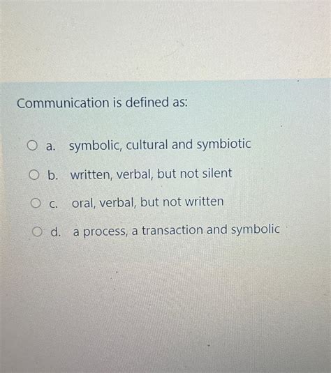 Solved Communication is defined as:a. ﻿symbolic, cultural | Chegg.com