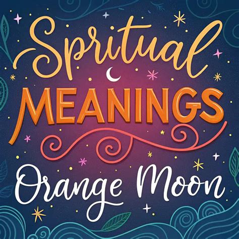 Spiritual Meanings of Orange Moon: 11 Sacred Messages