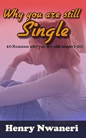 Why you are still single: 40 reasons why you are still single (1-20 ...