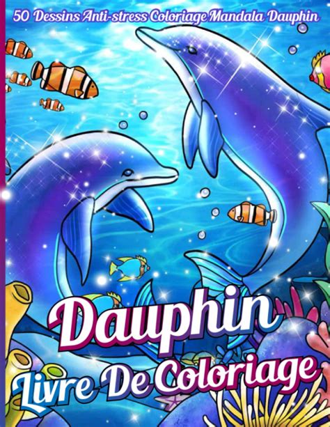 Buy Dauphin Livre de coloriage: 50 coloriages anti-stress avec des ...