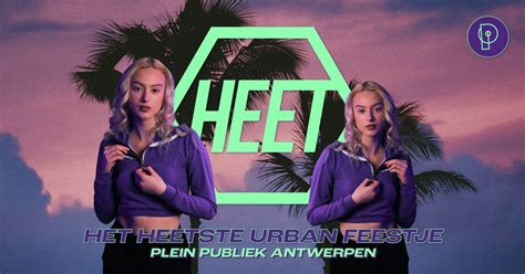 HEET • Het Heetste Urban Feestje • Antwerpen, Plein Publiek, Antwerp ...