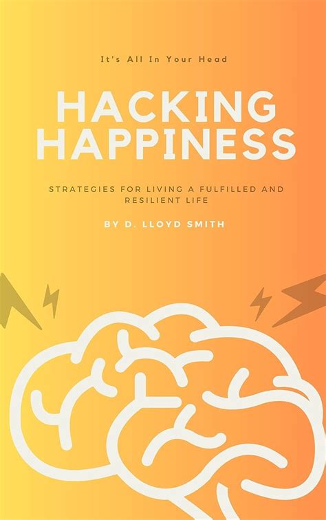 Hacking Happiness: Strategies for Living a Fulfilled and Resilient Life ...