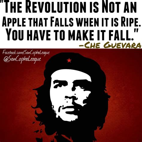 "The Revolution is not an Apple that Falls when it is Ripe. You have to ...
