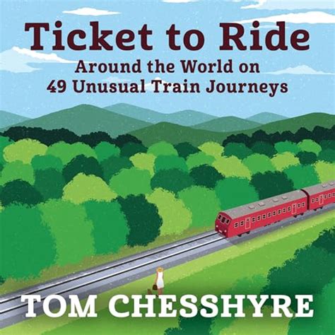 Ticket to Ride: Around the World on 49 Unusual Train Journeys (Audio ...