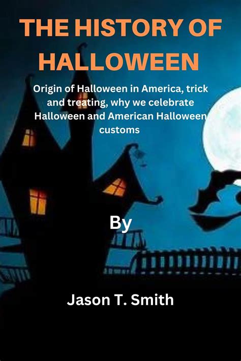 The History of Halloween : Origin of Halloween in America, trick and treating, why we celebrate ...