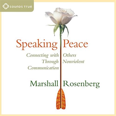 Speaking Peace: Connecting with Others Through Nonviolent Communication ...