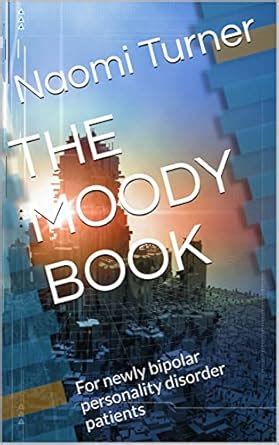 THE MOODY BOOK: For newly bipolar mood disorder patients eBook : Turner ...