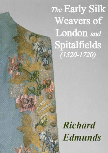 Buy The Early Silk Weavers of London and Spitalfields 1520-1720 Book ...