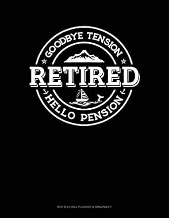 Buy Retired - Goodbye Tension Hello Pension: Monthly Bill Planner ...
