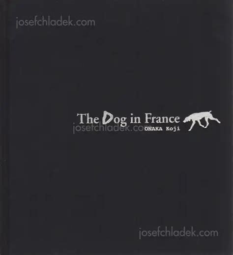 Koji Onaka - A Dog in France, Sokyu-sha, 2008, Tokyo, book/photobook ...
