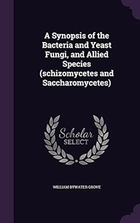 A Synopsis of the Bacteria and Yeast Fungi, and Allied Species ...