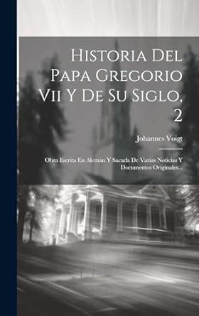 Buy Historia Del Papa Gregorio Vii Y De Su Siglo, 2: Obra Escrita En ...