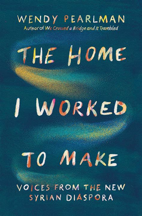 Buy The Home I Worked to Make: Voices from the New Syrian Diaspora Book ...