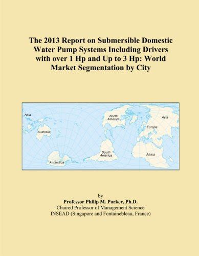 The 2013 Report on Submersible Domestic Water Pump Systems Including ...