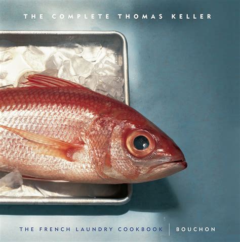 The Complete Thomas Keller: The French Laundry Cookbook & Bouchon ...