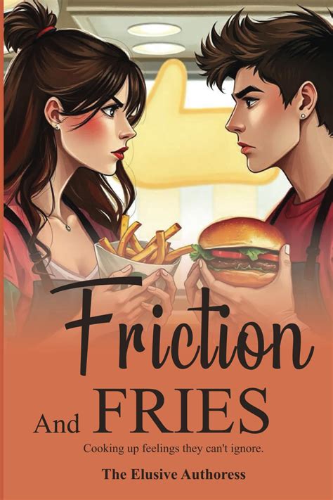 Friction and Fries: Cooking up Feelings they can't ignore: 1 (From ...