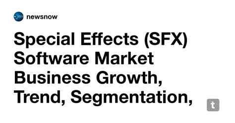 Special Effects (SFX) Software Market Business Growth, Trend ...